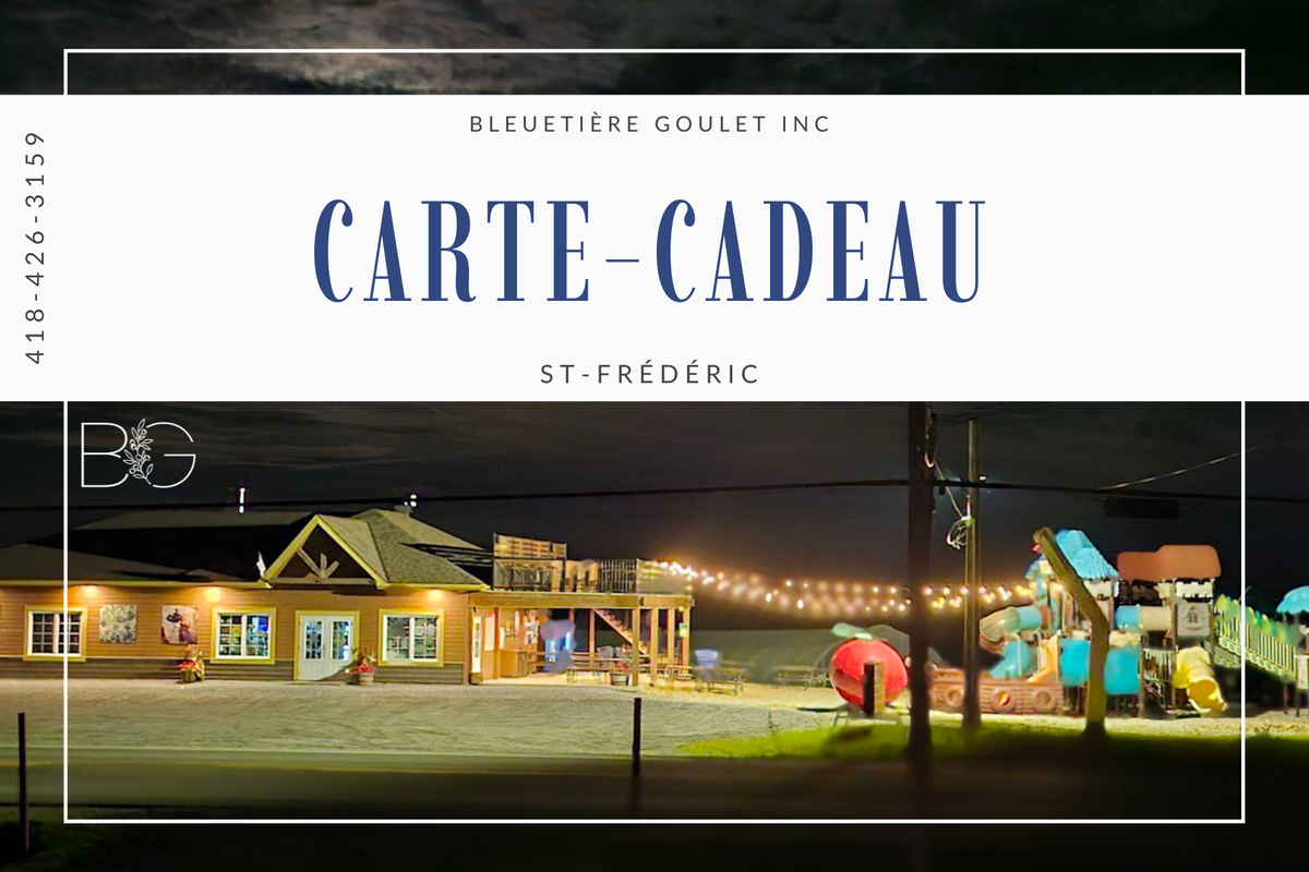 Carte Cadeau Bleuetière Goulet inc